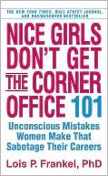 Nice Girls Dont Get the Corner Office 101 Unconscious Mistakes Women 