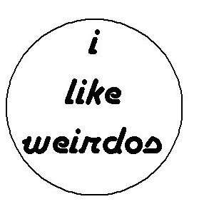  I LIKE WEIRDOS 1.25 Pinback Button 