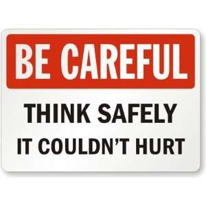 Be Careful Think Safely It Couldnt Hurt Diamond Grade Sign, 18 x 12 