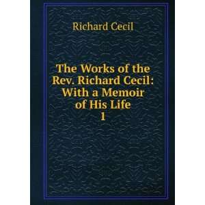   Rev. Richard Cecil With a Memoir of His Life. 1 Richard Cecil Books