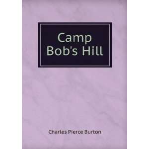  Camp Bobs Hill Charles Pierce Burton Books