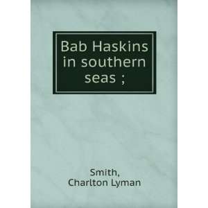   Haskins in southern seas ; Charlton Lyman. Smith  Books