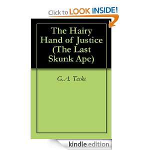 The Hairy Hand of Justice (The Last Skunk Ape) G.A. Teske  