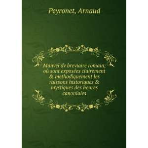   historiques & mystiques des heures canoniales Arnaud Peyronet Books