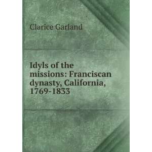    Franciscan dynasty, California, 1769 1833 Clarice Garland Books