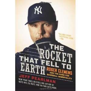  The Rocket That Fell to Earth Roger Clemens and the Rage 