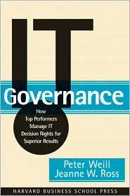 IT Governance How Top Performers Manage IT Decision Rights for 