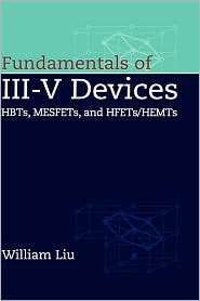 Fundamentals of III V Devices HBTs, MESFETs, and HFETs/HEMTs, Vol. 1 