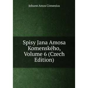   KomenskÃ©ho, Volume 6 (Czech Edition) Johann Amos Comenius Books