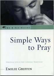 Simple Ways To Pray, (0742550842), Emilie Griffin, Textbooks   Barnes 