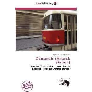   Dunsmuir (Amtrak Station) (9786200527349) Barnabas Cristóbal Books