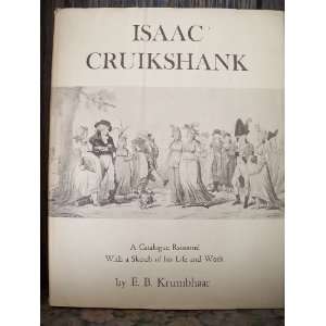  Isaac Cruikshank A Catalogue Raisonné with a Sketch of 