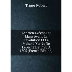   ©vÃªchÃ© De 1793 Ã? 1805 (French Edition) Triger Robert Books