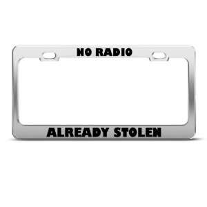 No Radio Already Stolen Humor license plate frame Stainless Metal Tag 