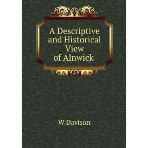  A Descriptive and Historical View of Alnwick . W Davison Books