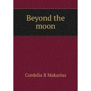  Beyond the moon Cordelia B Makarius Books
