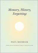 Memory, History, Forgetting Paul Ricoeur