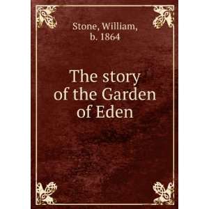  The story of the Garden of Eden William, b. 1864 Stone 