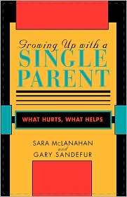 Growing Up With A Single Parent, (0674364082), Sara Mclanahan 