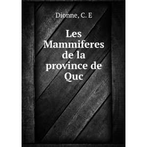  Les Mammiferes de la province de Quc C. E Dionne Books