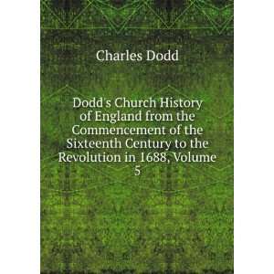   Century to the Revolution in 1688, Volume 5 Charles Dodd Books