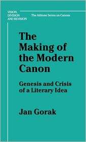 Making of the Modern Canon Genesis and Crisis of a Literary Idea 