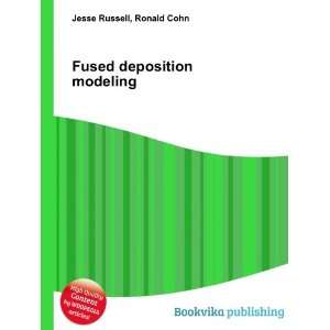  Fused deposition modeling Ronald Cohn Jesse Russell 