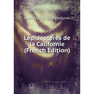   de la Californie (French Edition) Jean Alphonse Boisduval Books