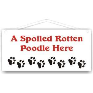  A Spoiled Rotten Poodle Lives Here 