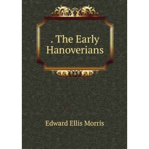 The Early Hanoverians Edward Ellis Morris  Books