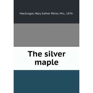  The silver maple  a story of Upper Canada, Mary Esther 