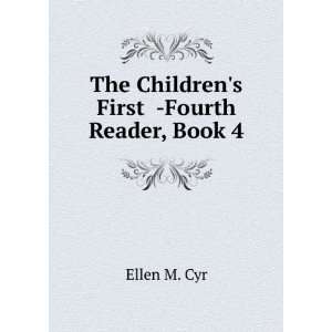  The Childrens First  Fourth Reader, Book 4 Ellen M. Cyr Books