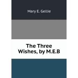  The Three Wishes, by M.E.B. Mary E. Gellie Books
