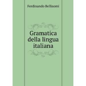    Gramatica della lingua italiana Ferdinando Bellisomi Books