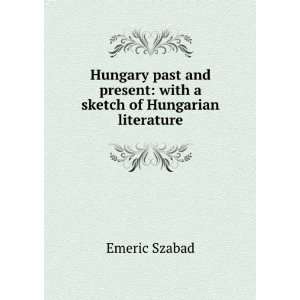  sketch of Hungarian literature Emeric Szabad  Books