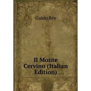 Il Monte Cervino (Italian Edition) Guido Rey  Books