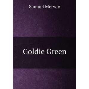  Goldie Green Samuel Merwin Books