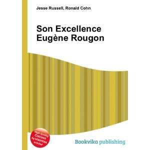  Son Excellence EugÃ¨ne Rougon Ronald Cohn Jesse Russell Books