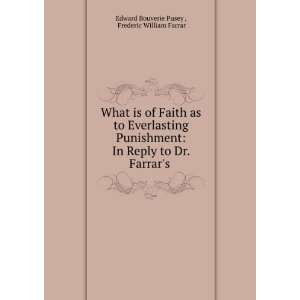  is of Faith as to Everlasting Punishment In Reply to Dr. Farrars 