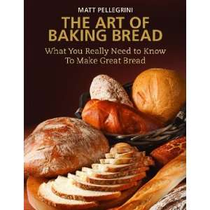 Art of Baking Bread What You Really Need to Know to Make Great Bread 