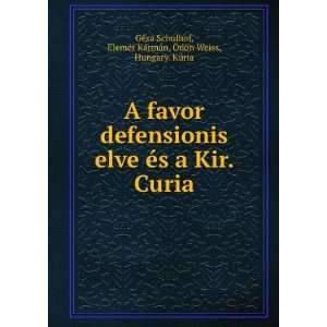  A favor defensionis elve Ã©s a Kir. Curia ElemÃ©r KÃ 