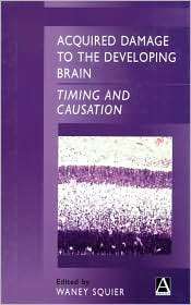 Acquired Damage to the Developing Brain Timing and Causation 