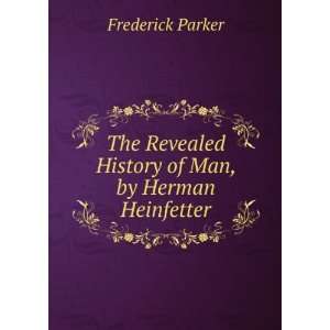   Revealed History of Man, by Herman Heinfetter Frederick Parker Books