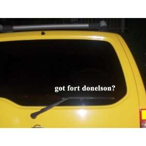  got fort donelson? Funny decal sticker Brand New 