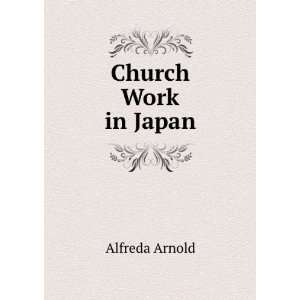  Church Work in Japan Alfreda Arnold Books