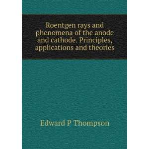 Roentgen rays and phenomena of the anode and cathode. Principles 