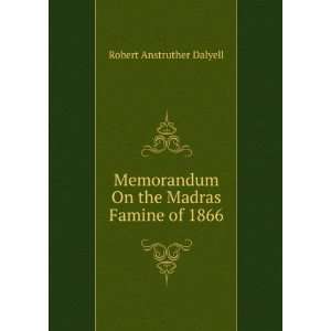   On the Madras Famine of 1866 Robert Anstruther Dalyell Books