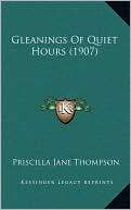 Gleanings Of Quiet Hours (1907) Priscilla Jane Thompson