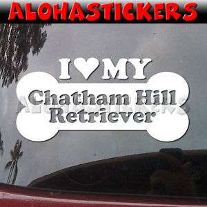LOVE MY CHATHAM HILL RETRIEVER Decal Sticker DG281  