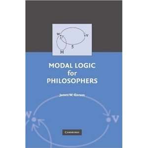  Modal Logic for Philosophers [Paperback] James W. Garson Books